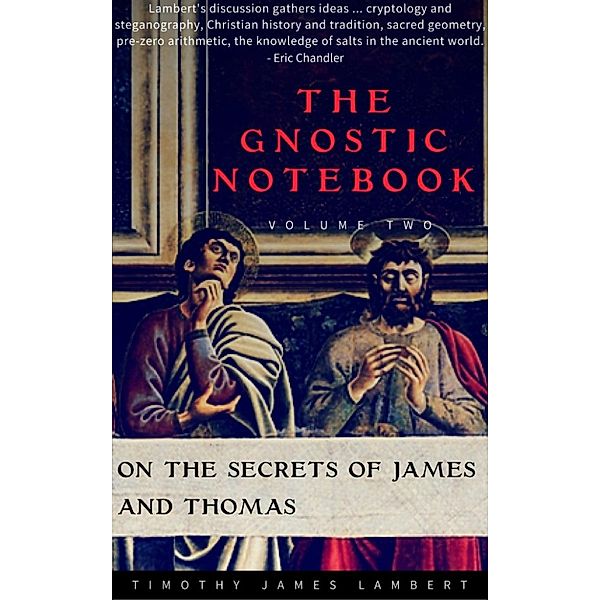 The Gnostic Notebook: The Gnostic Notebook: Volume Two: On the Secrets of James and Thomas, Timothy James Lambert