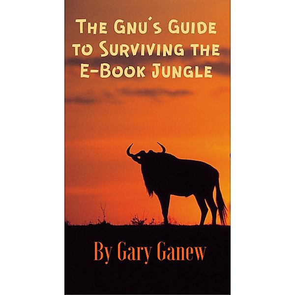 The Gnu's Guide to Surviving the E-Book Jungle, Gary Ganew