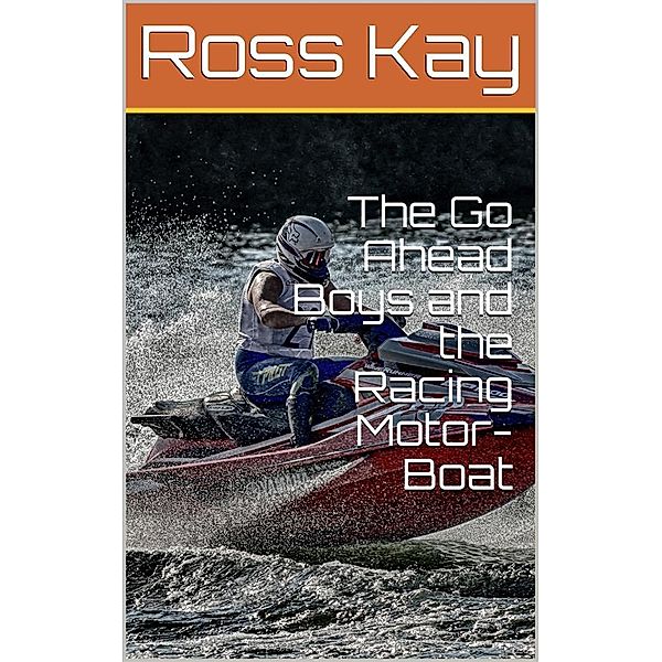 The Go Ahead Boys and the Racing Motor-Boat, Ross Kay
