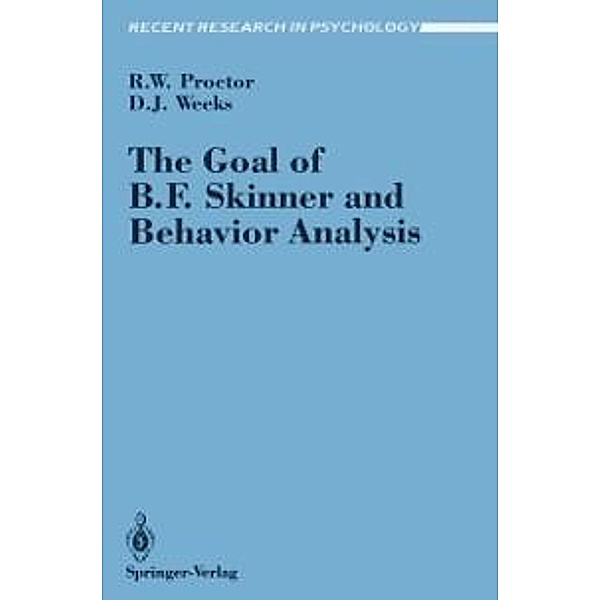 The Goal of B. F. Skinner and Behavior Analysis / Recent Research in Psychology, Robert W. Proctor, Daniel J. Weeks