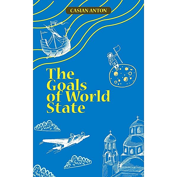 The Goals of World State / Papers about the World State Bd.1, Casian Anton