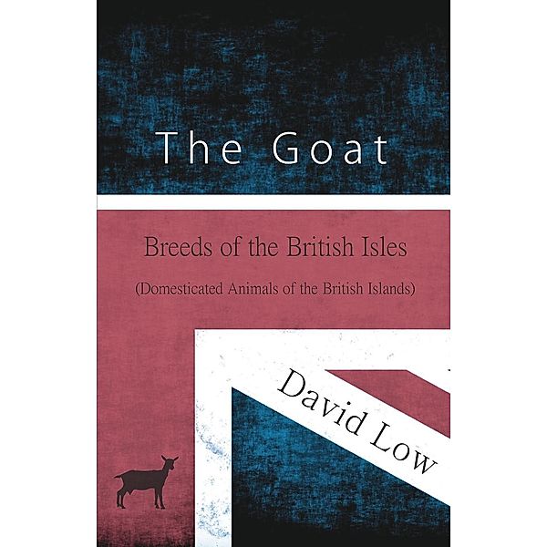 The Goat - Breeds of the British Isles (Domesticated Animals of the British Islands), David Low