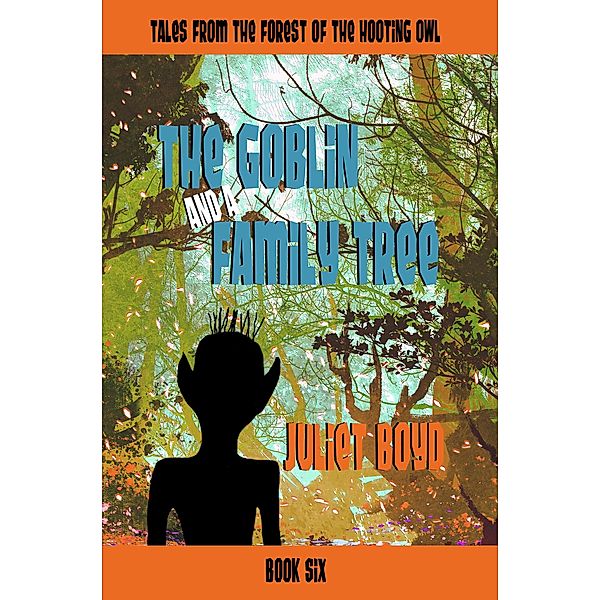 The Goblin and a Family Tree (Tales from the Forest of the Hooting Owl, #6) / Tales from the Forest of the Hooting Owl, Juliet Boyd