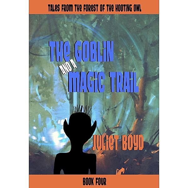 The Goblin and a Magic Trail (Tales from the Forest of the Hooting Owl, #4) / Tales from the Forest of the Hooting Owl, Juliet Boyd