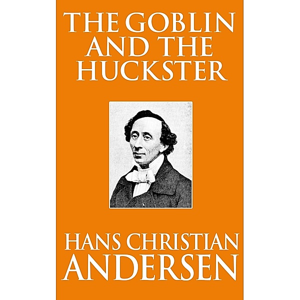 The Goblin and the Huckster, Hans Christian Andersen