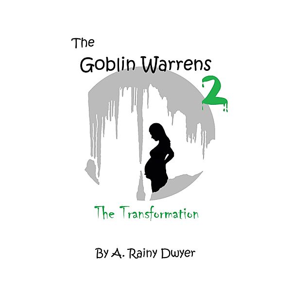 The Goblin Warrens: 2: The Transformation, A Rainy Dwyer