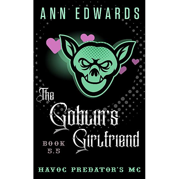 The Goblin's Girlfriend, Havoc Predators MC, Book 5.5, Ann Edwards