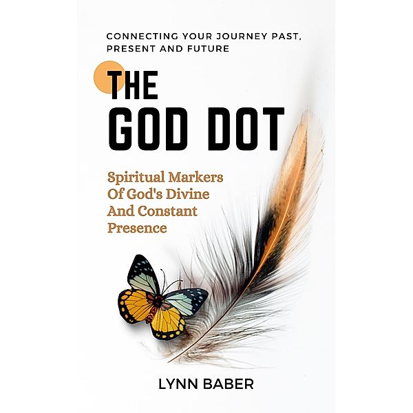 The God Dot-Spiritual Markers of God's Divine and Constant Presence, Lynn Baber
