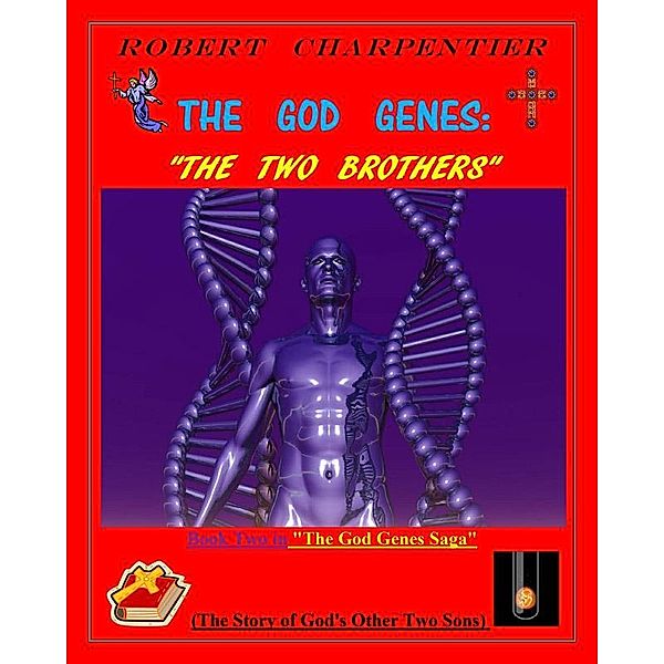 The God Genes:  THE TWO BROTHERS, Robert Richard Charpentier