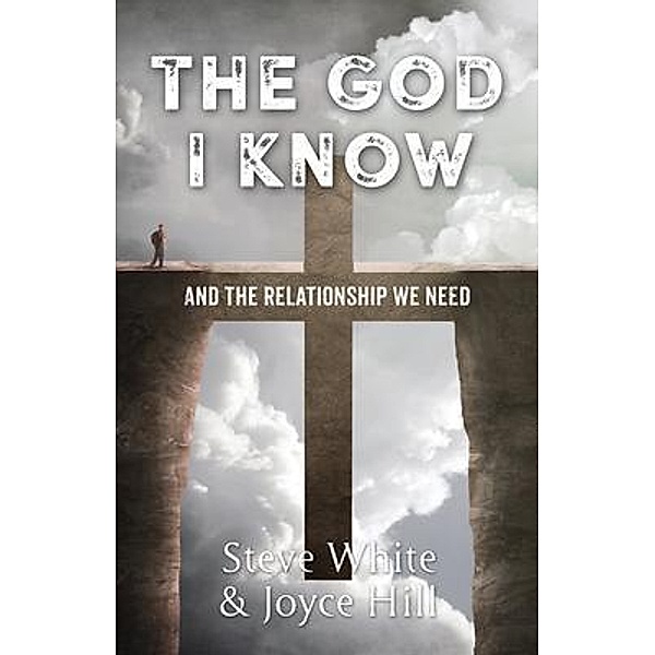 The God I Know / River Birch Press, Steve White, Joyce Hill