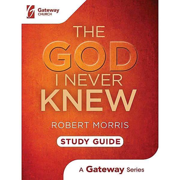 The God I Never Knew Study Guide, Robert Morris