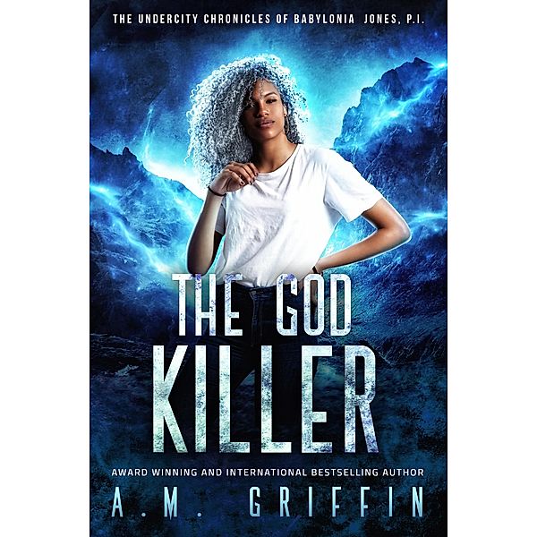 The God Killer (The Undercity Chronicles of Babylonia Jones, P.I., #5) / The Undercity Chronicles of Babylonia Jones, P.I., A. M. Griffin