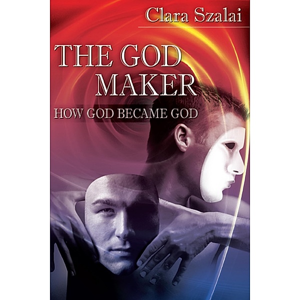 The God Maker: How God Became God, Clara Szalai