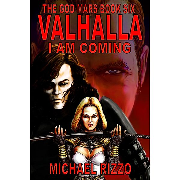 The God Mars Book Six: Valhalla I Am Coming / The God Mars, Michael Rizzo