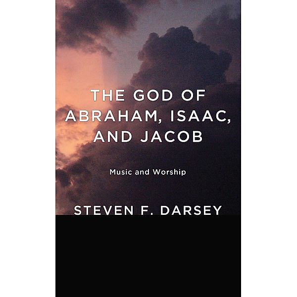 The God of Abraham, Isaac, and Jacob, Steven F. Darsey