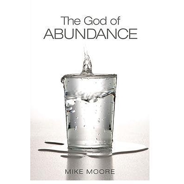 The God of Abundance / Mike Moore Ministries, Mike Moore