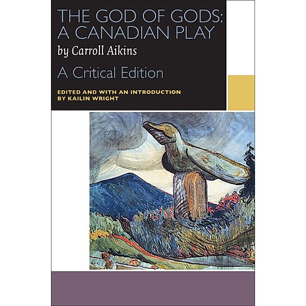 The God of Gods: A Canadian Play / Canadian Literature Collection, Carroll Aikins