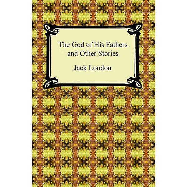 The God of His Fathers and Other Stories, Jack London