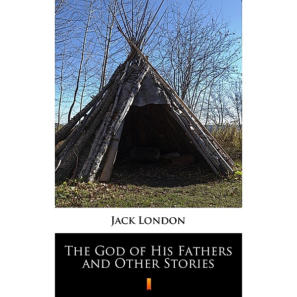 The God of His Fathers and Other Stories, Jack London