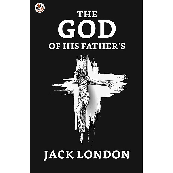 The God of His Fathers / True Sign Publishing House, Jack London