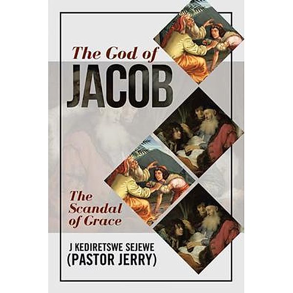 The God of Jacob / Black Lacquer Press & Marketing Inc., J Kediretswe Sejewe (Pastor Jerry)