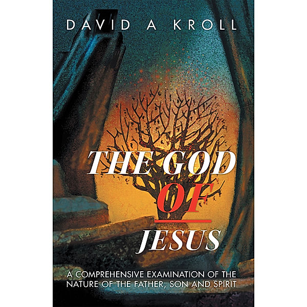 The God of Jesus, David A. Kroll