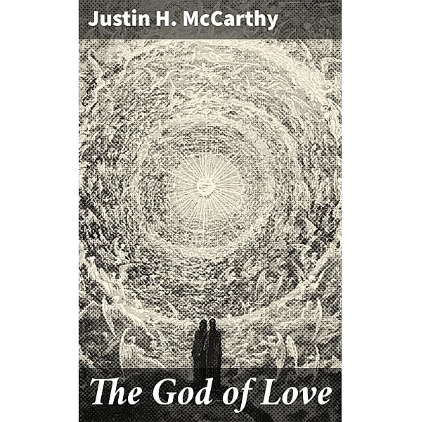 The God of Love, Justin H. McCarthy