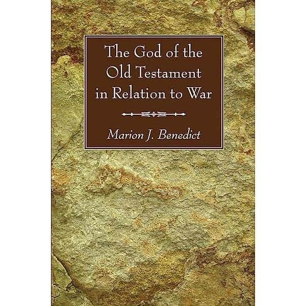 The God of the Old Testament in Relation to War, Marion J. Benedict