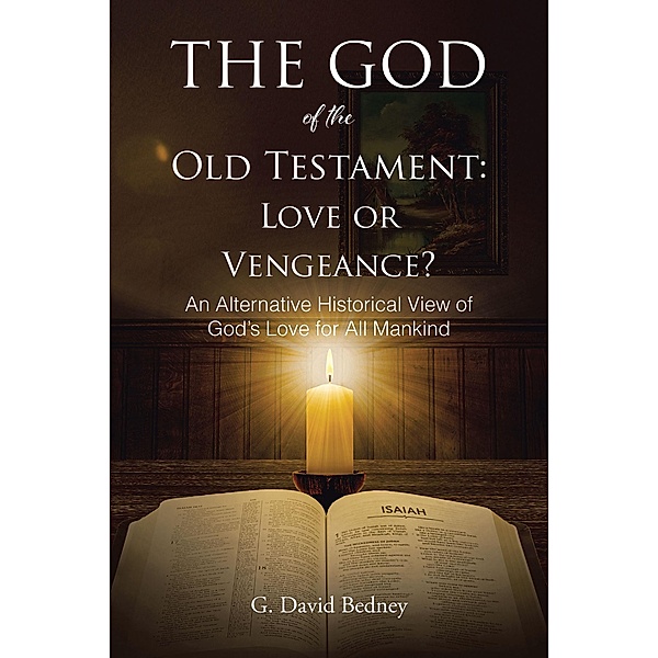 The God of the Old Testament: Love or Vengeance?, G. David Bedney