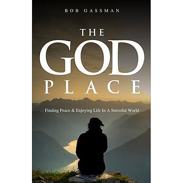 The God Place, Inc: THE GOD PLACE, Bob Gassman