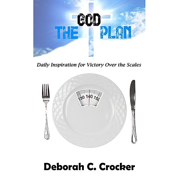The God Plan: Daily Inspiration for Victory Over the Scales, Deborah C. Crocker