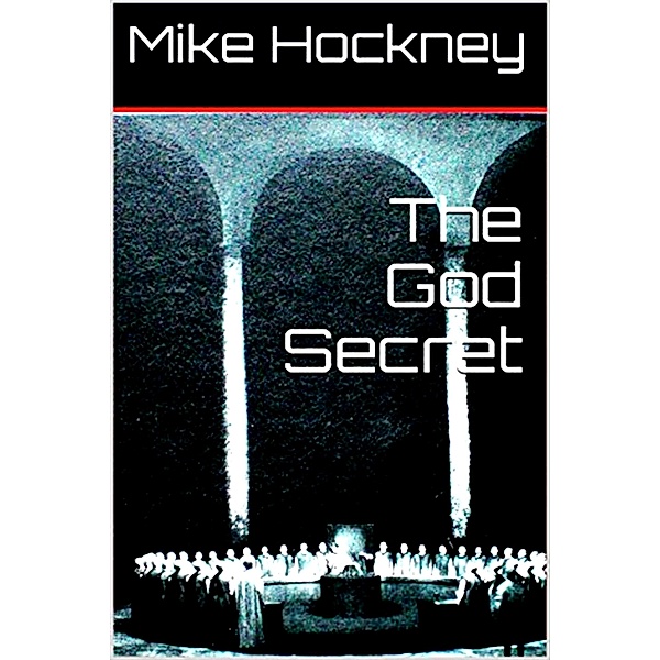 The God Secret (The God Series, #5) / The God Series, Mike Hockney