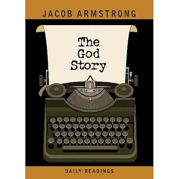 The God Story Daily Readings, Jacob Armstrong