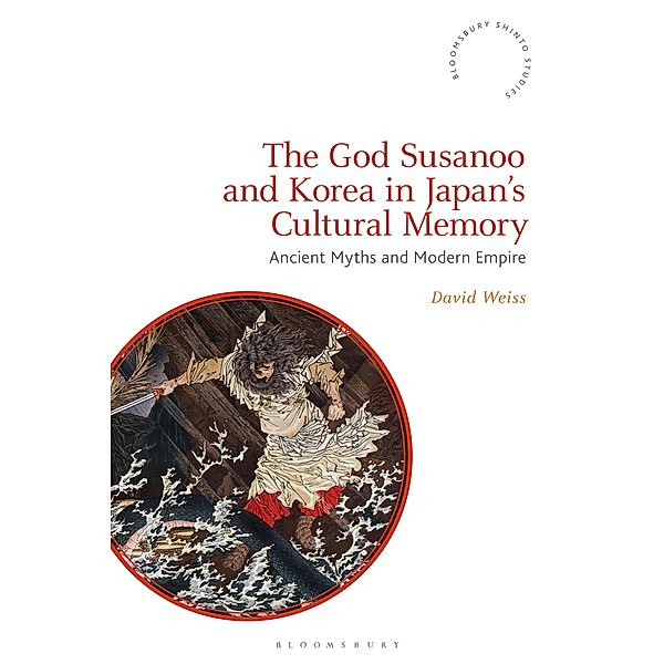 The God Susanoo and Korea in Japan's Cultural Memory, David Weiss