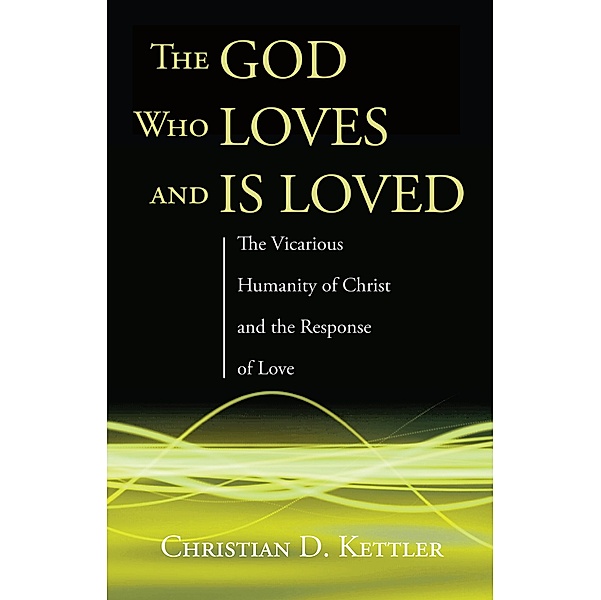 The God Who Loves and Is Loved, Christian D. Kettler