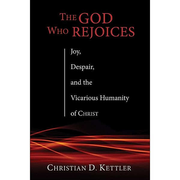 The God Who Rejoices, Christian D. Kettler