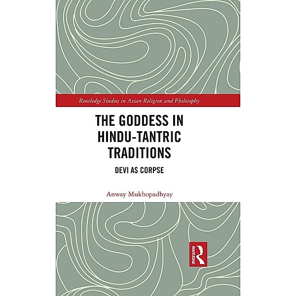 The Goddess in Hindu-Tantric Traditions, Anway Mukhopadhyay