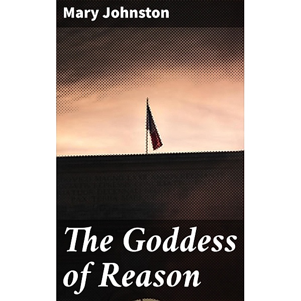 The Goddess of Reason, Mary Johnston