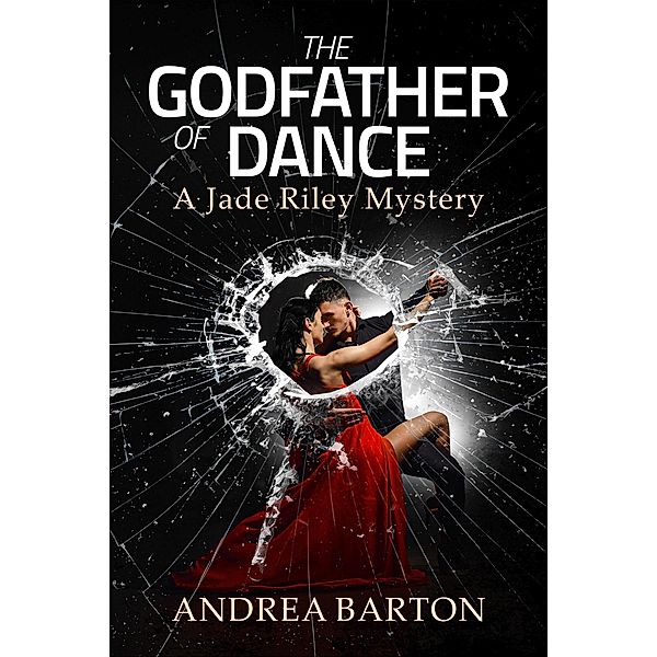 The Godfather of Dance (The Jade Riley Mysteries, #1) / The Jade Riley Mysteries, Andrea Barton