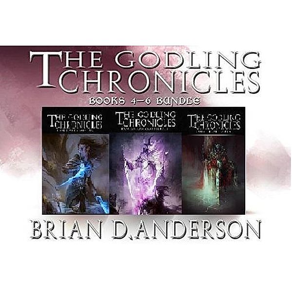 The Godlng Chronicles Books 4-6 (The Godling Chronicles) / The Godling Chronicles, Brian D. Anderson