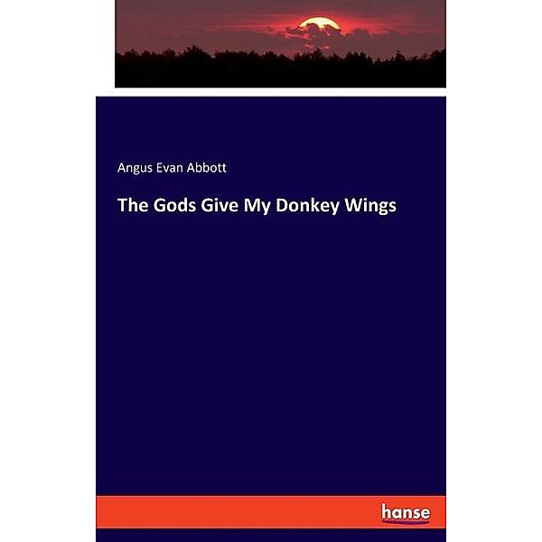 The Gods Give My Donkey Wings, Angus Evan Abbott