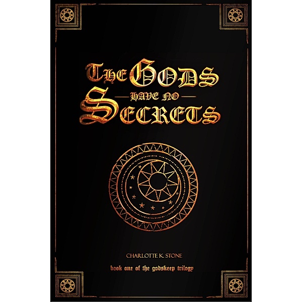The Gods Have No Secrets (The Godskeep Trilogy, #1) / The Godskeep Trilogy, Charlotte K. Stone