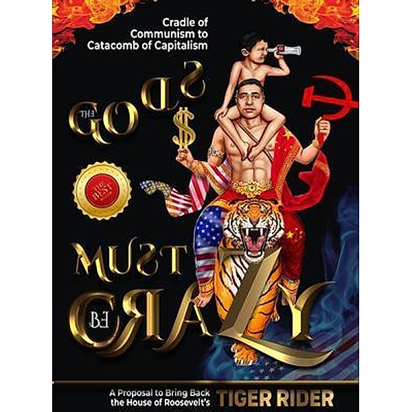 The Gods Must Be Crazy!: A Tiger Ride from Cradle of Communism to Catacomb of Capitalism / The Gods Must Be Crazy! A Tiger Ride from Cradle of Communism to Catacomb of Capitalism, Tiger Rider, Saji Madapat, Epm Mavericks