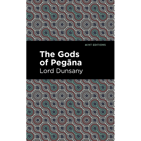 The Gods of Pegana / Mint Editions (Fantasy and Fairytale), Lord Dunsany