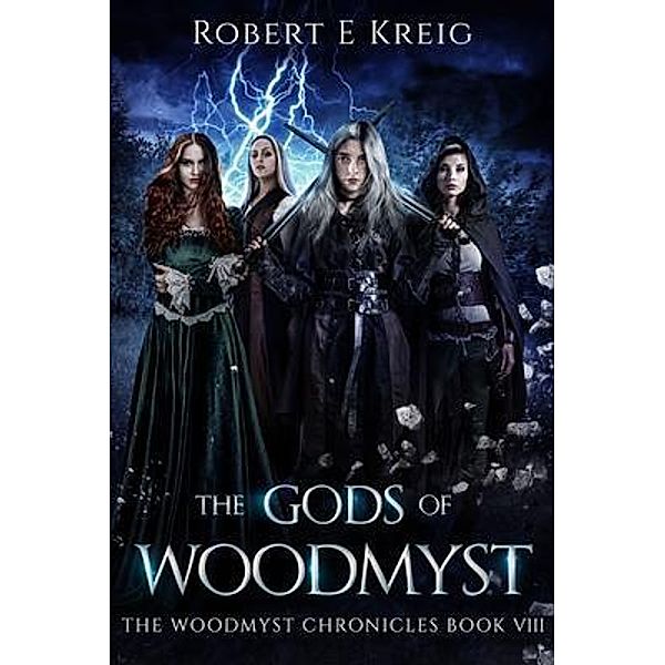 The Gods of Woodmyst / The Woodmyst Chronicles Bd.8, Robert Kreig