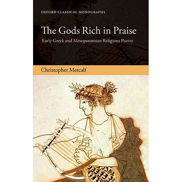 The Gods Rich in Praise / Oxford Classical Monographs, Christopher Metcalf
