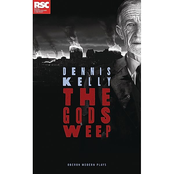 The Gods Weep / Oberon Modern Plays, Dennis Kelly