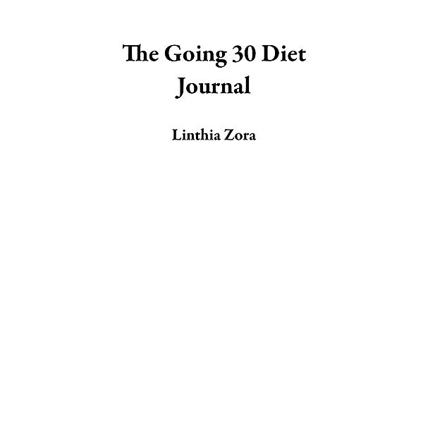 The Going 30 Diet Journal, Linthia Zora