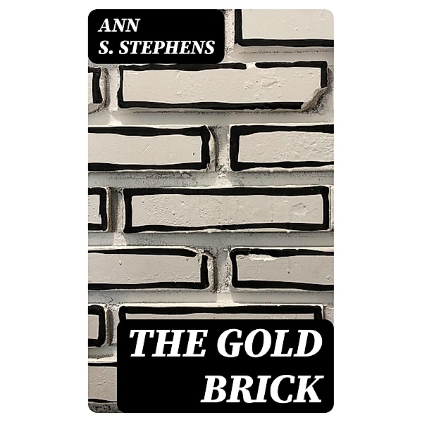 The Gold Brick, Ann S. Stephens