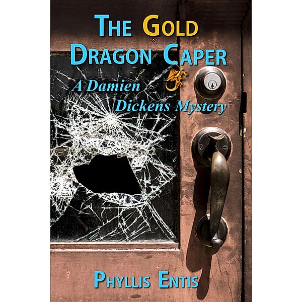 The Gold Dragon Caper. A Damien Dickens Mystery, Phyllis Entis
